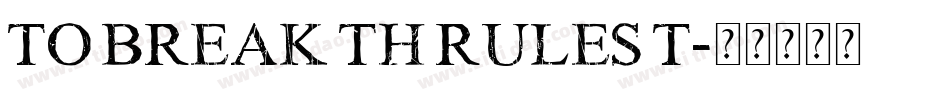 TO BREAK TH RULES T字体转换